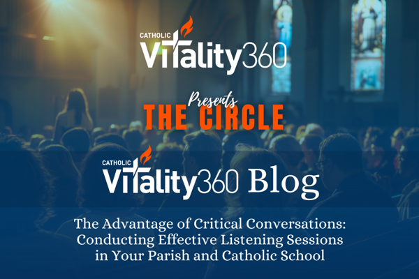 The Advantage of Critical Conversations: Conducting Effective Listening Sessions in Your Parish and Catholic School