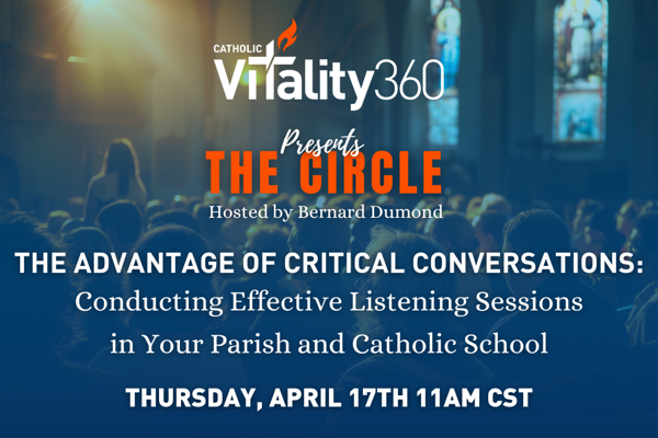 The Advantage of Critical Conversations: Conducting Effective Listening Sessions in Your Parish and Catholic School