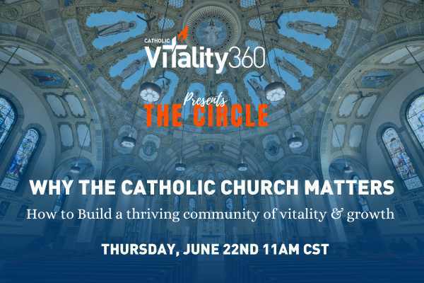 The Circle presents Why the Catholic Church Matters | How to Build a Thriving Community of Vitality & Growth